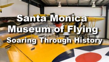 Santa Monica Flying Museum Day Trip: Soaring Through History