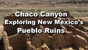 Chaco Canyon Day Trip: Exploring New Mexico's Pueblo Ruins