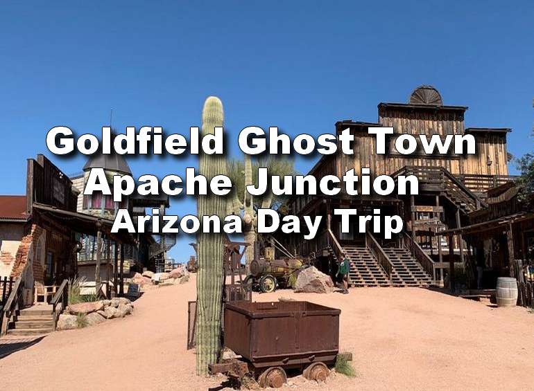 Goldfield Ghost Town Day Trip: Apache Junction, Arizona