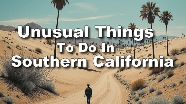 Unusual Things to Do in Southern California